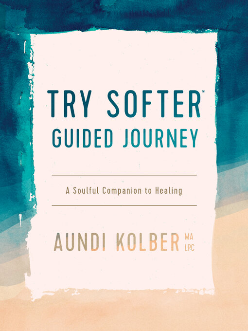 Title details for Try Softer Guided Journey by Aundi Kolber - Available